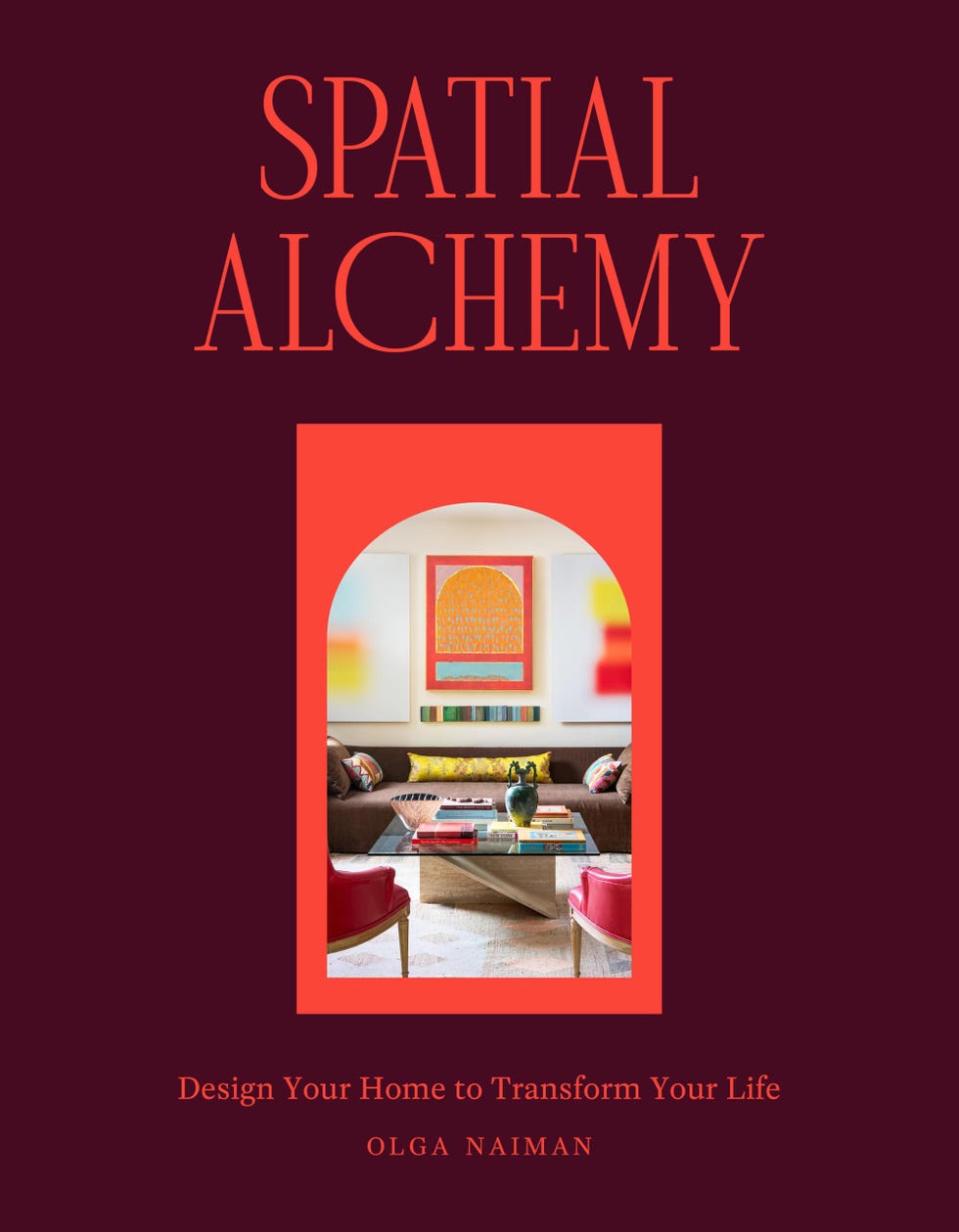 Spatial alchemy: Design your home to change your life Spatial alchemy: Design your home to change your life